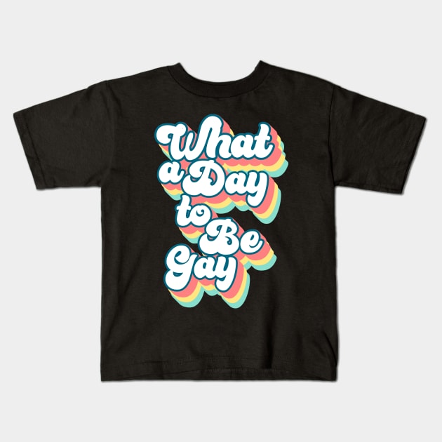 What a day to be gay Kids T-Shirt by kapotka